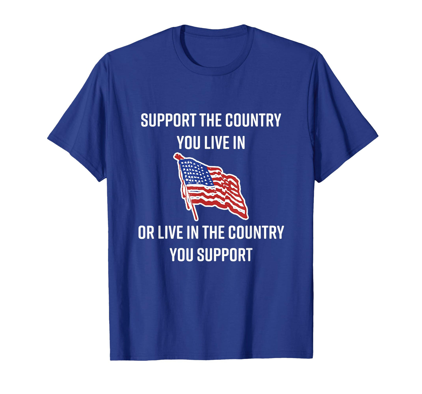 American Flag t-shirt Gift, Support The Country You Live In T-Shirt