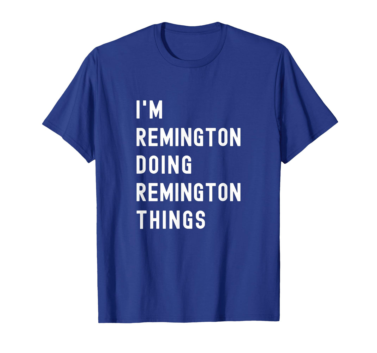 I'm Remington Doing Remington Things T-Shirt