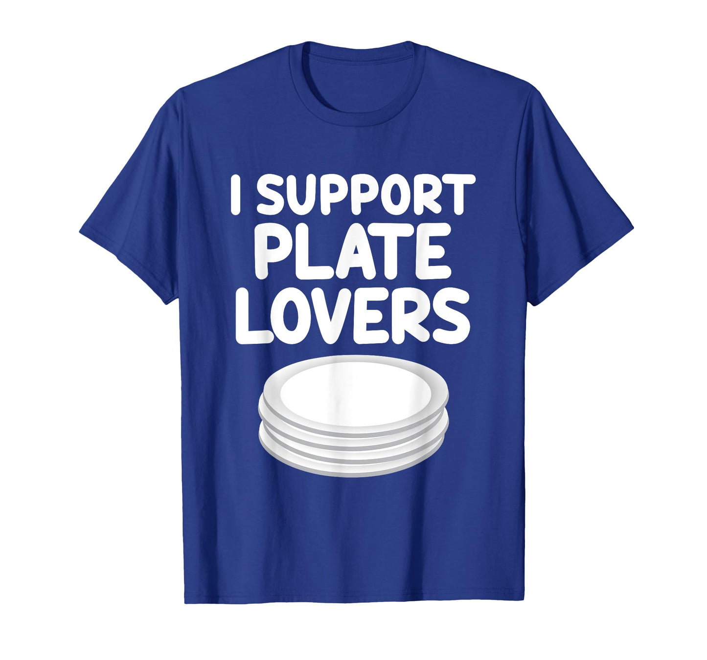 I Support Plate Lovers Round Dish Food Holder Tableware T-Shirt