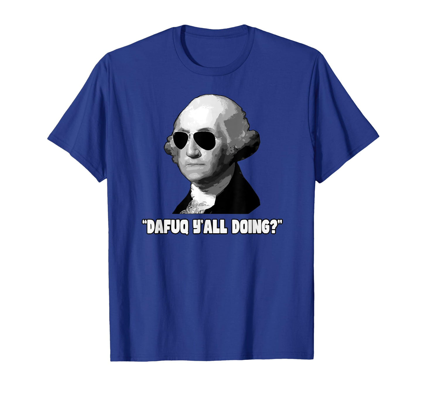 George Washington Dafuq Y'all Doing T-Shirt