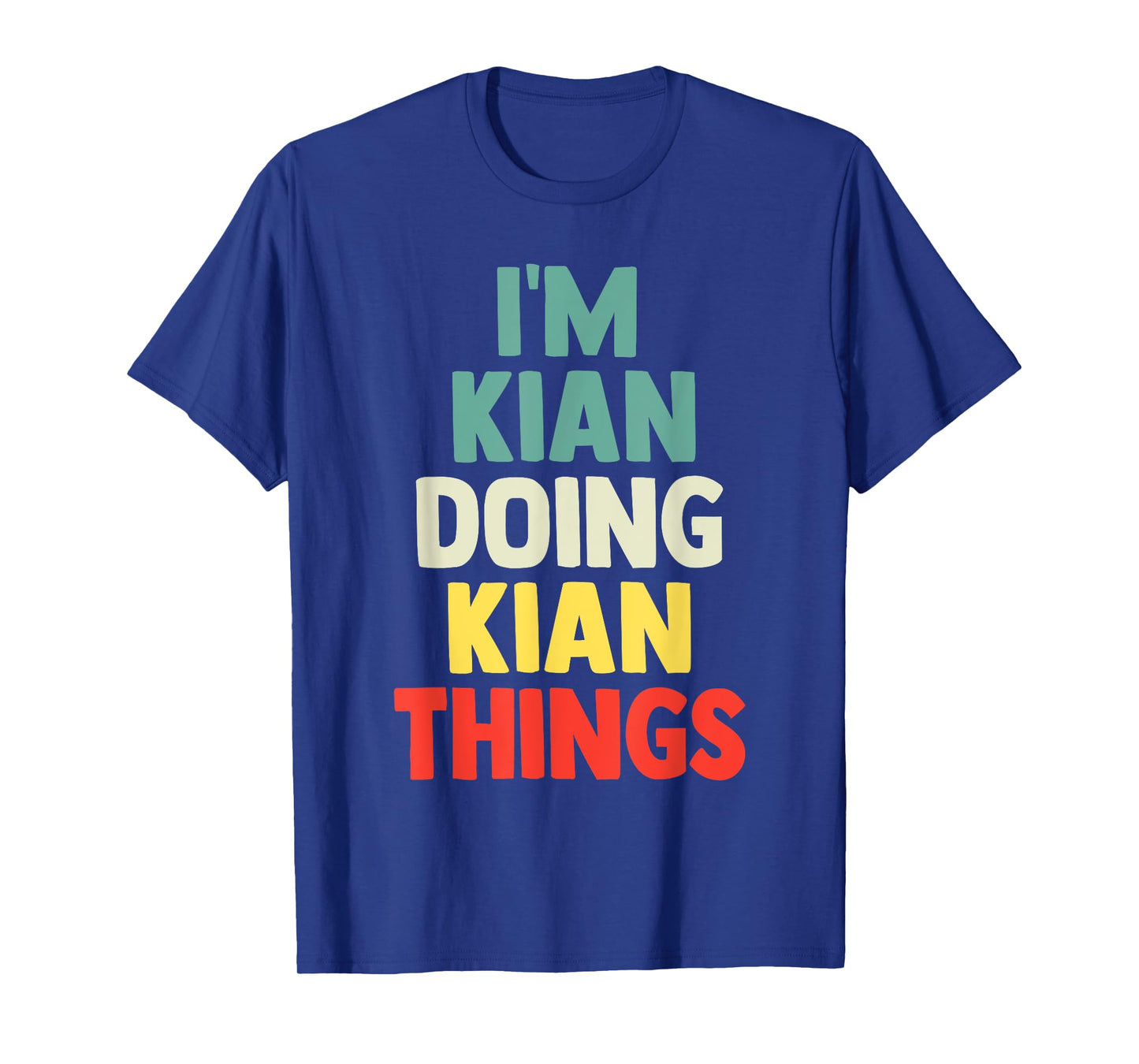 I'M Kian Doing Kian Things Personalized Name Tshirt Gift T-Shirt