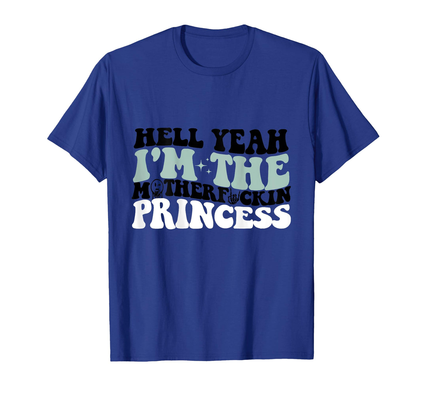 Hell Yeah I'm The Mf Princess Funny T-Shirt