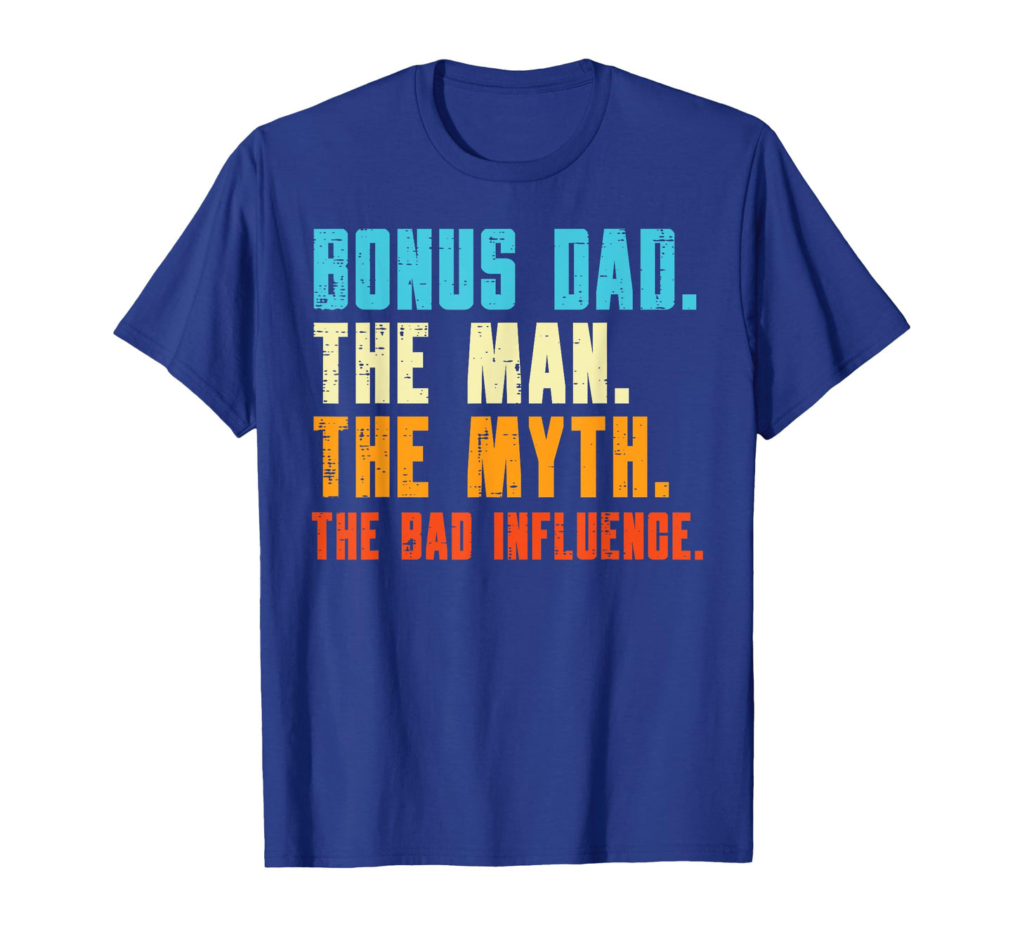 Bonus Dad Man Myth Bad Influence Funny Fathers Day Stepdad T-Shirt