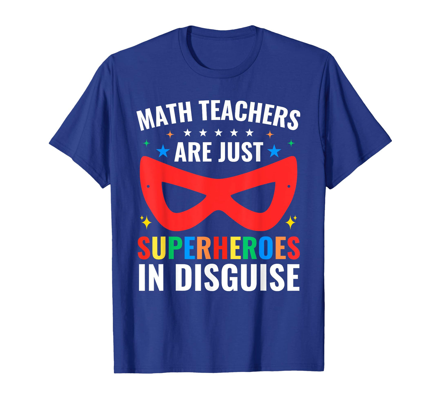 Math Teachers Are Just Superheroes In Disguise Mathematics T-Shirt