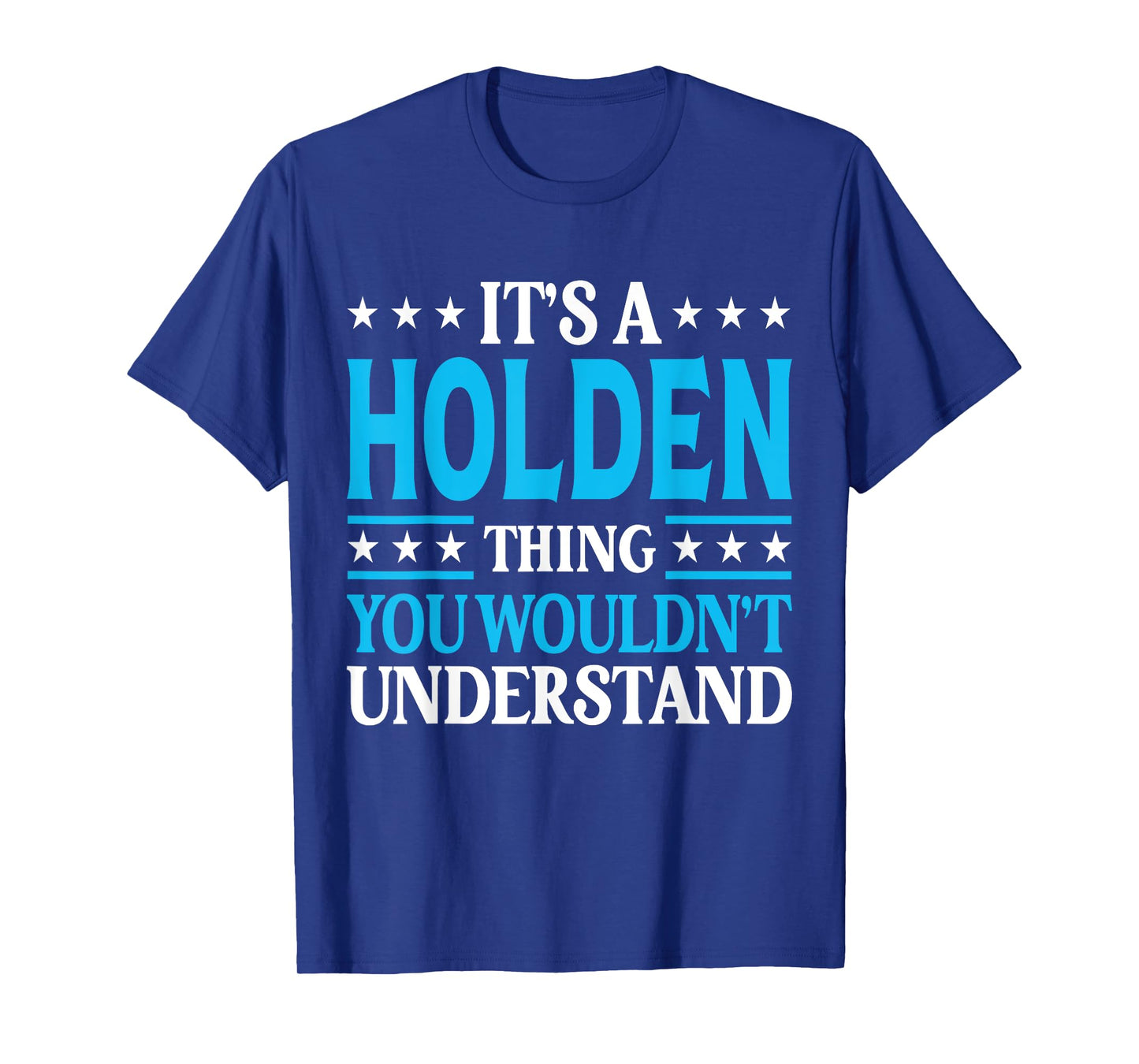 It's A Holden Thing Wouldn't Understand Personal Name Holden T-Shirt