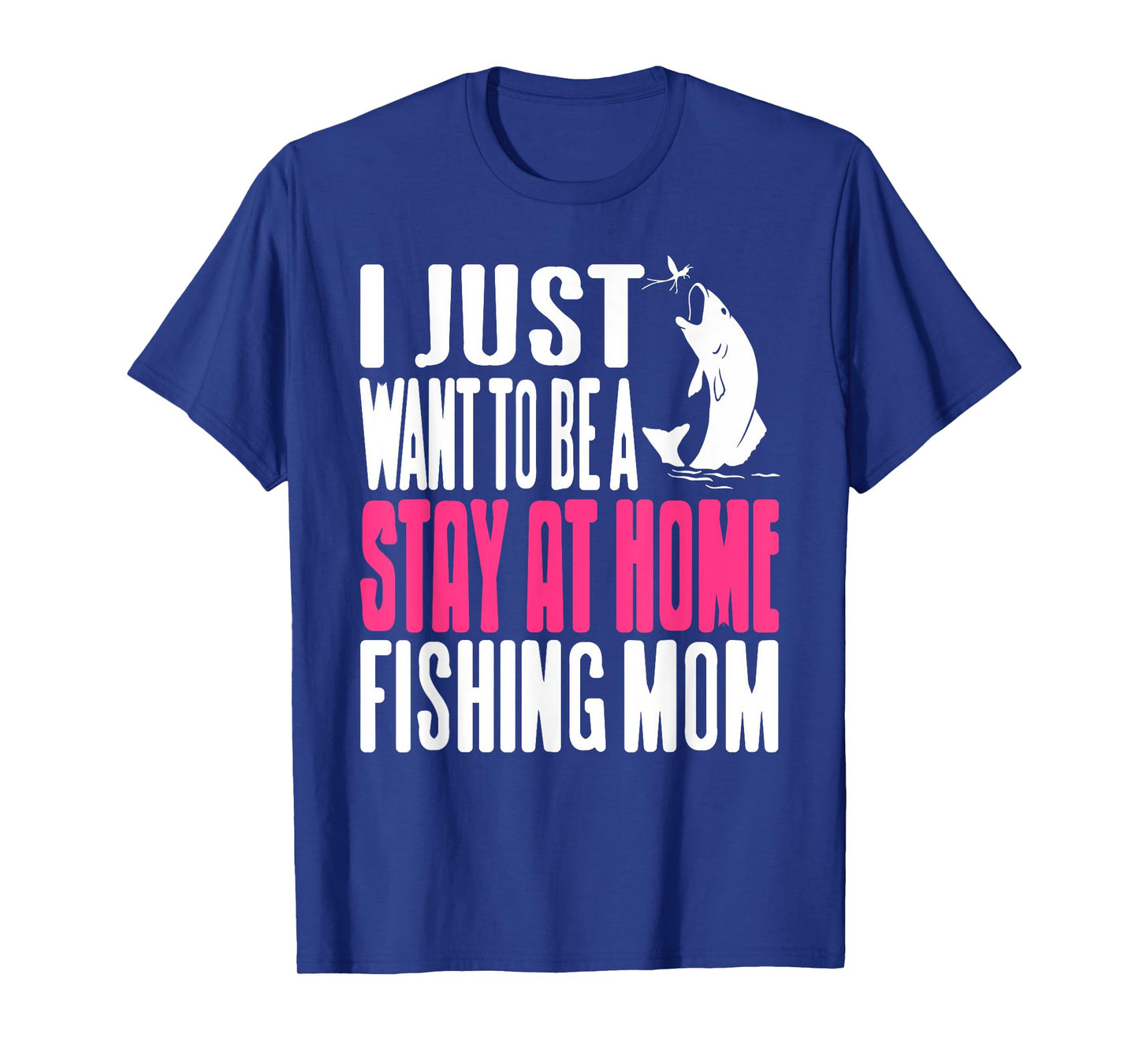 Funny Fishing Stay at Home Mom Humor Outdoor Lifestyle T-Shirt