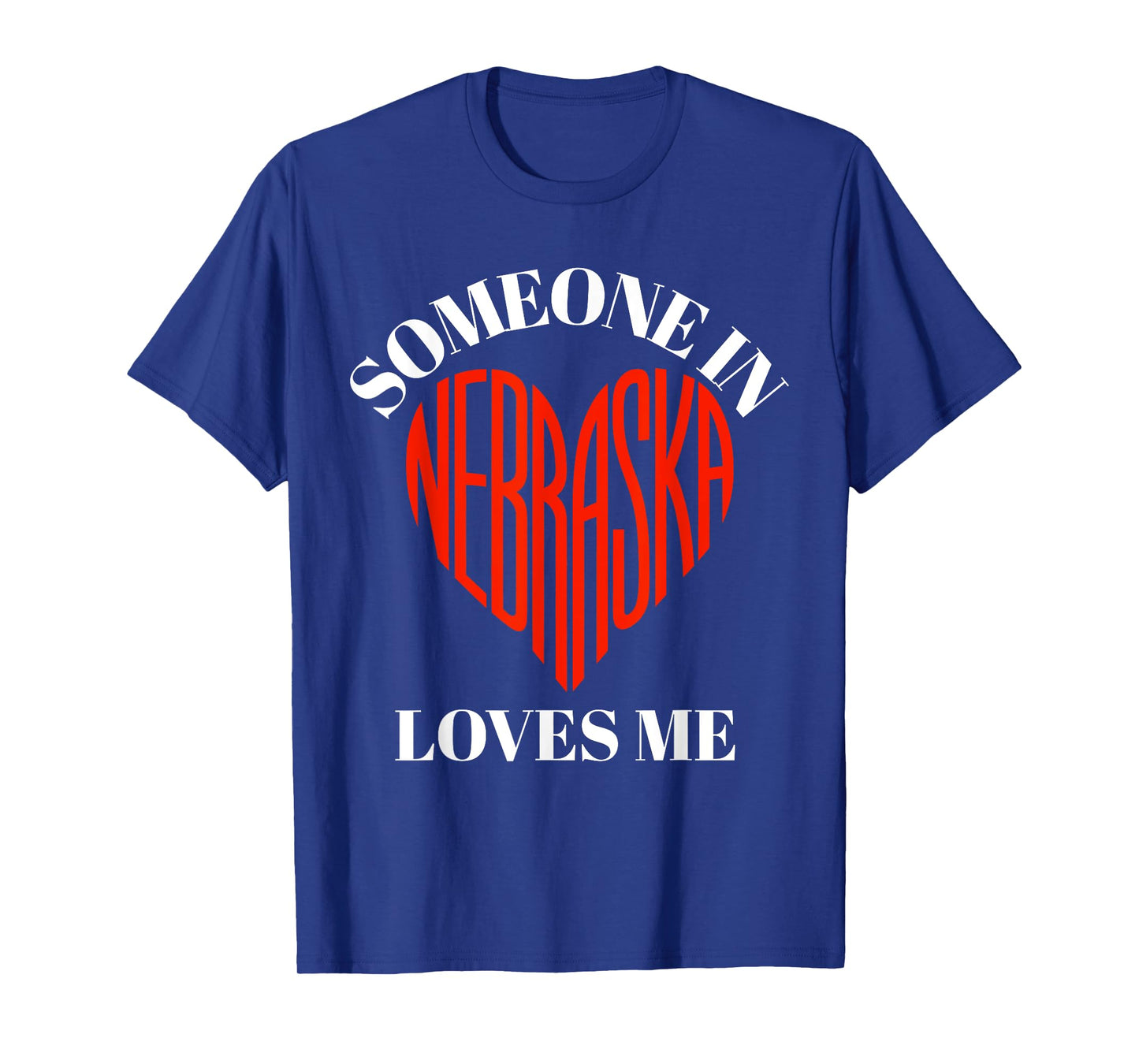 Someone in Nebraska Loves Me Heart Shaped Nebraska Design T-Shirt