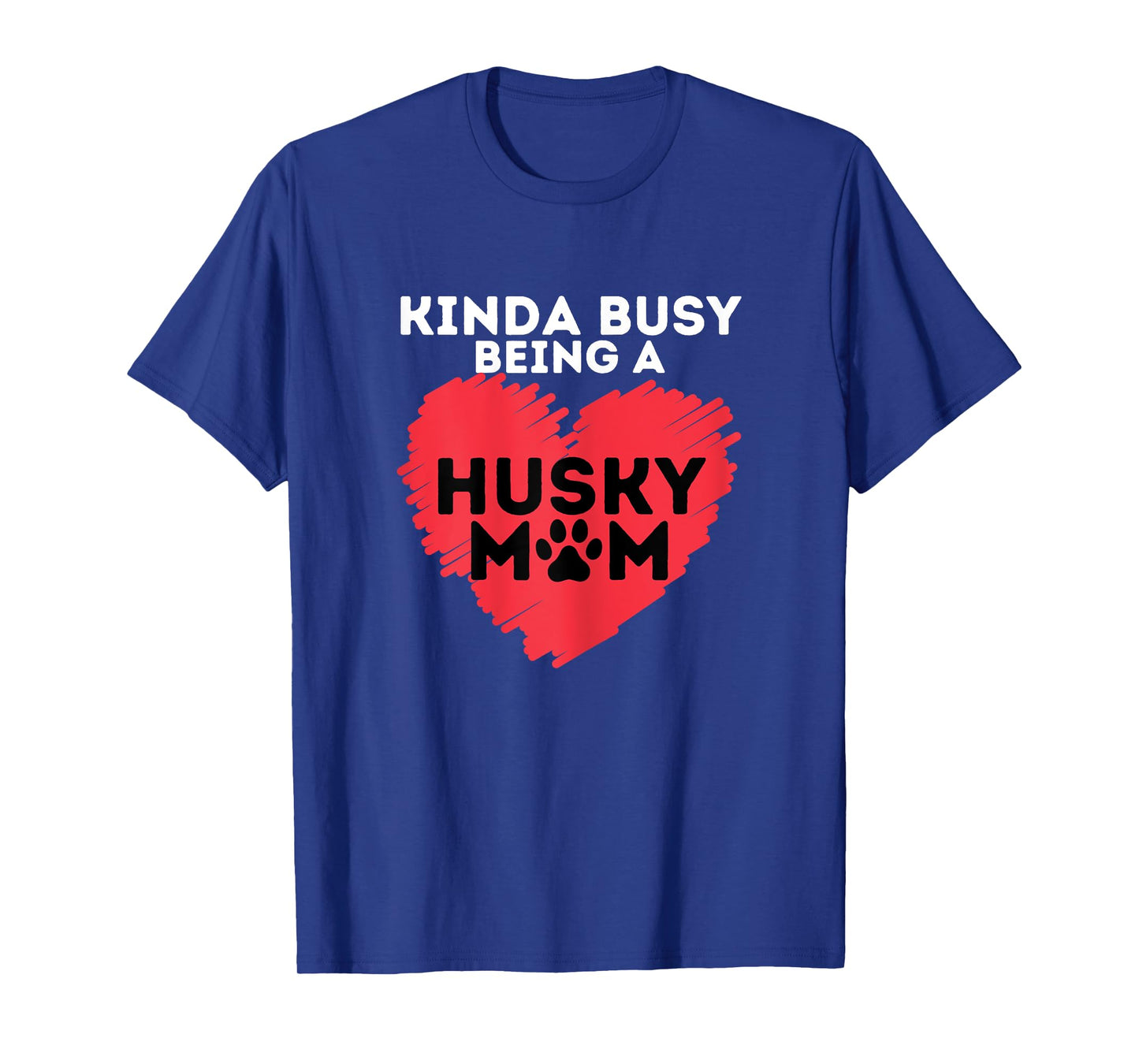 Busy Husky Mom - Funny Siberian Husky Lover Sibe Owner Dog T-Shirt