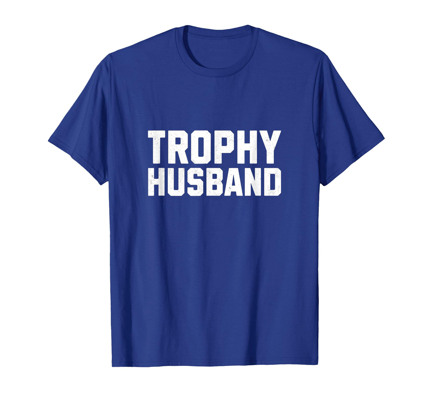 Trophy Husband Funny Hubby Marriage Humor Father's Day Men T-Shirt