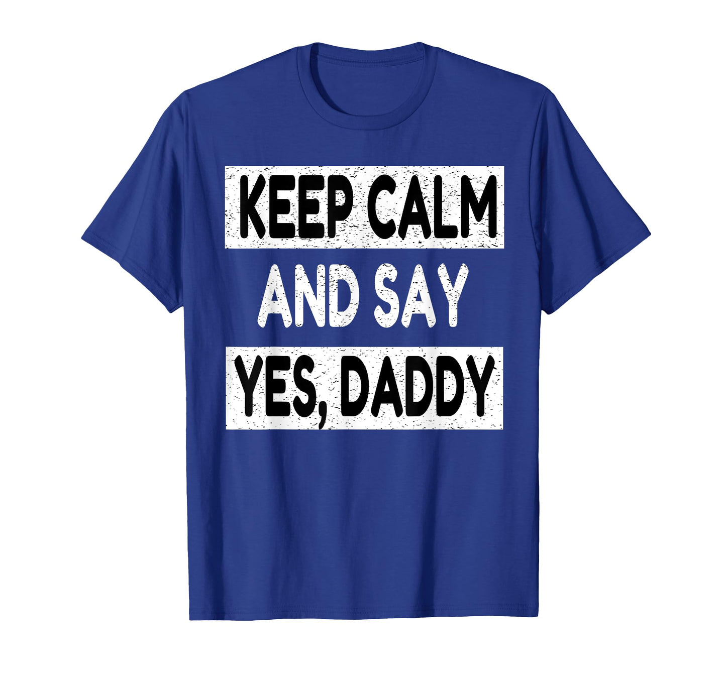 Keep Calm Yes Daddy BDSM Kink Sex Lover Funny Men Women T-Shirt