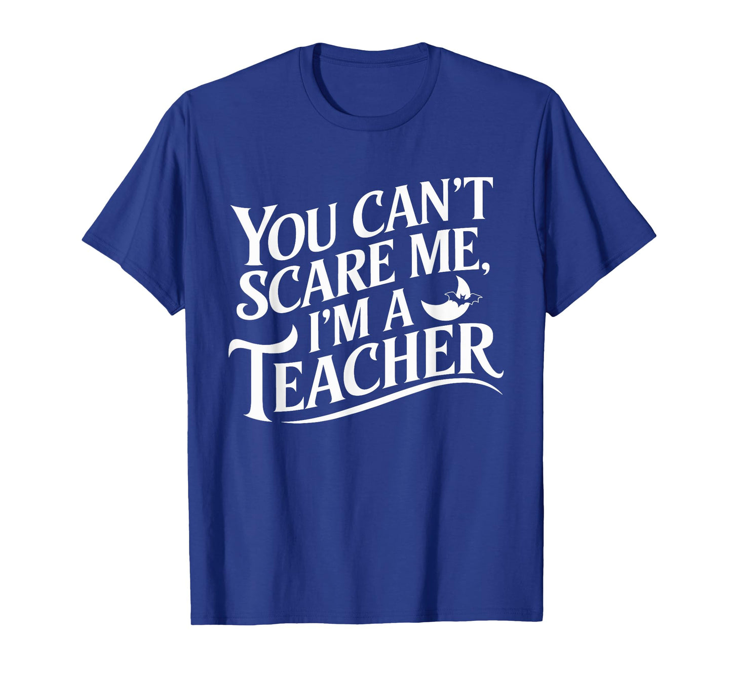 You Can't Scare Me I'm A Teacher Halloween Teacher T-Shirt