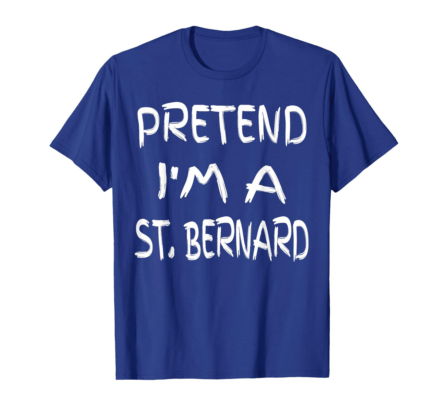 Pretend I'm a St. Bernard Funny Halloween Humor Sarcastic T-Shirt