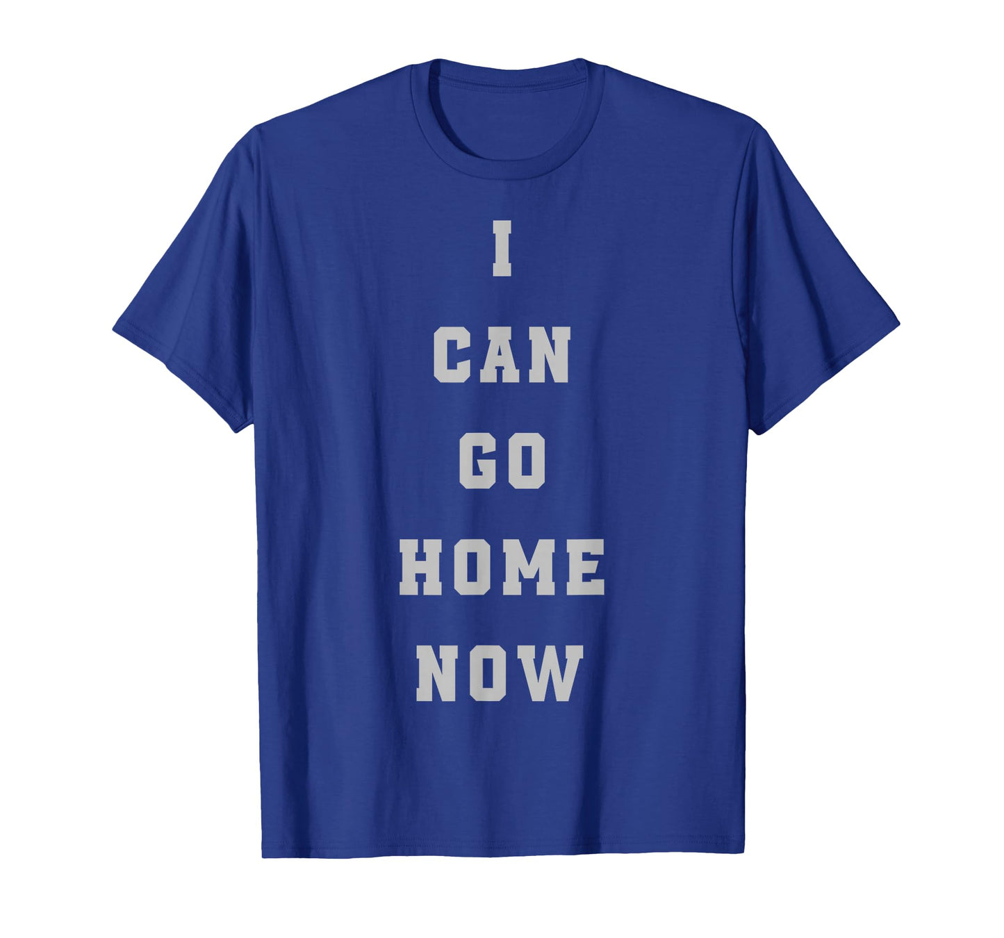 I Can Go Home Now Sweat Activation Tee Funny Gym Workout T-Shirt