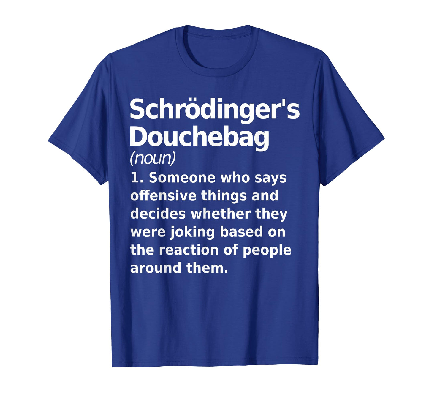 Schrodinger's douchebag Funny Science geek gift for nerds T-Shirt