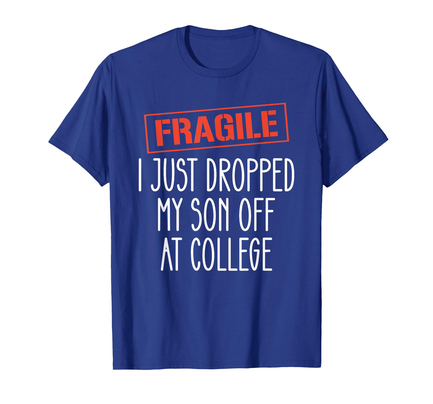 Fragile Dropped My Son Off at College T-Shirt