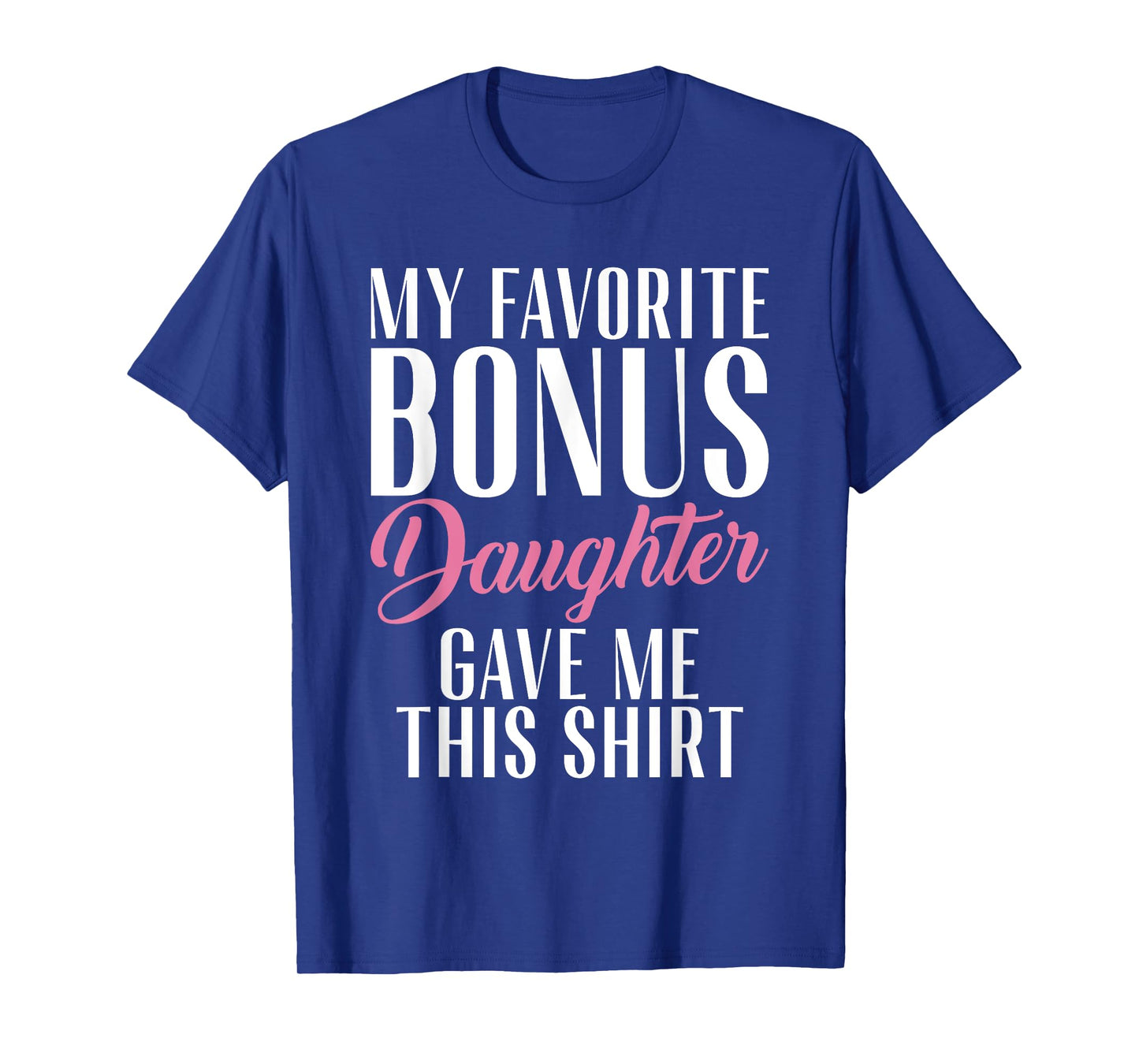 My favorite Bonus Daughter gave me this Shirt Stepfather T-Shirt