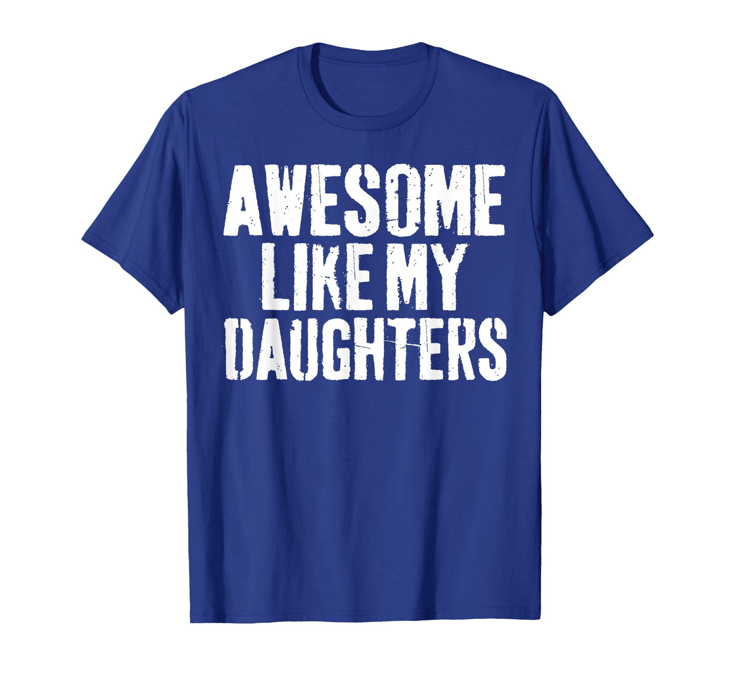 Awesome Like My DaughterS Shirt Funny Men Dad Fathers Day T-Shirt