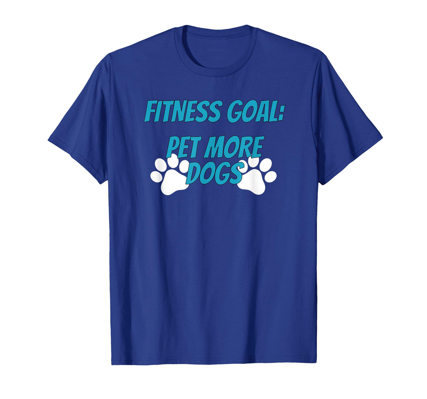 Fitness Goals Pet More Dogs | Dog Lover Apparel T-Shirt for Men Women Kids