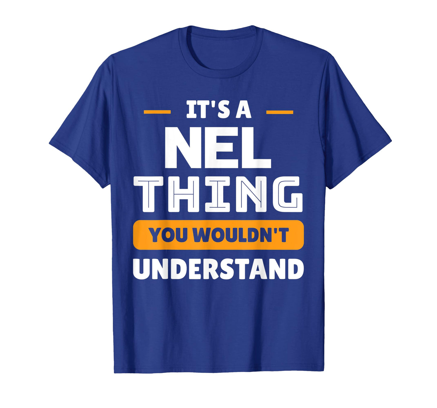 It's A Nel Thing You Wouldn't Understand Custom Sarcastic T-Shirt