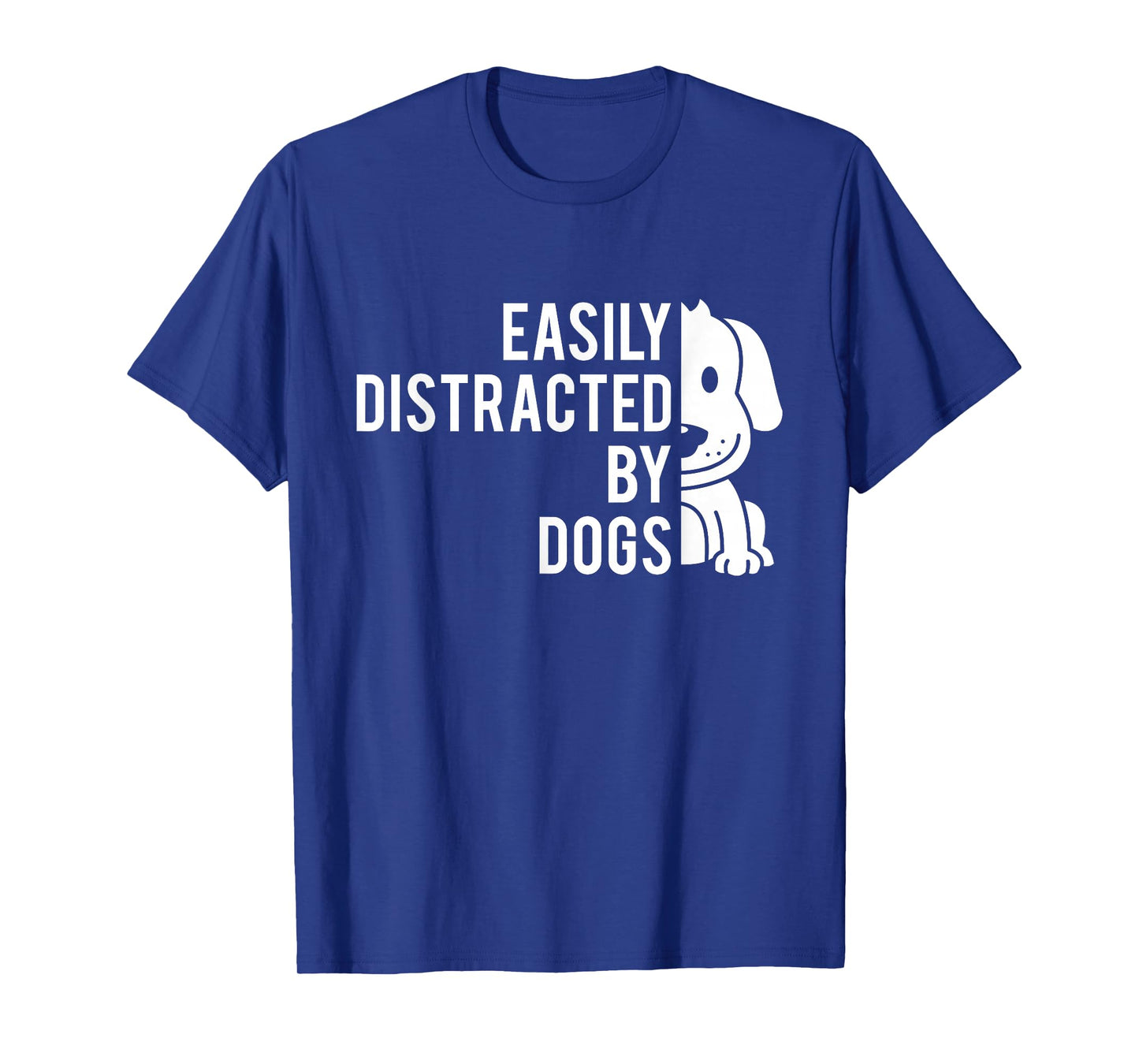 Easily Distracted by Dogs - Dog Lover Dog Owner T-Shirt