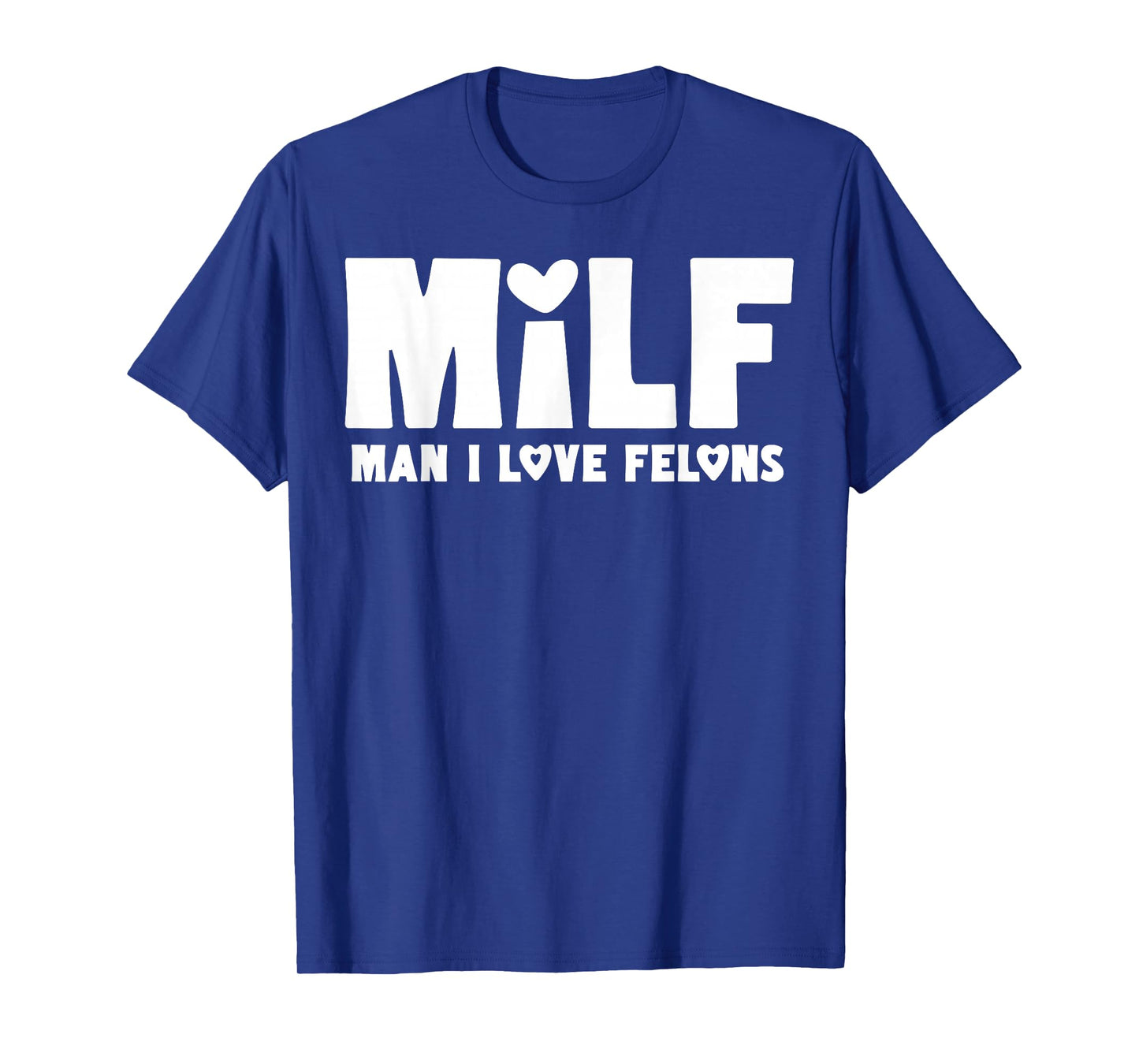 MILF Man I Love Felons T-Shirt
