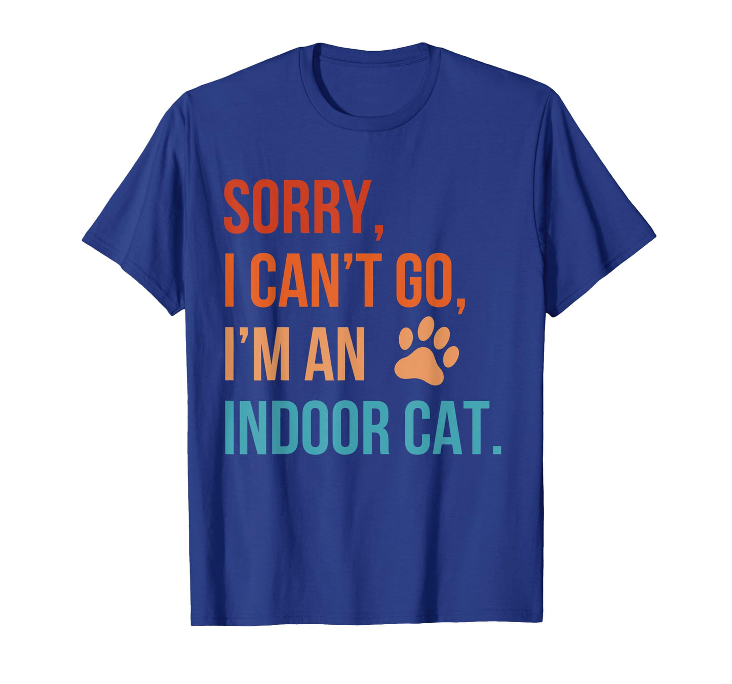 Sorry I Can’t Go I’m an Indoor Cat Funny Indoor Kitten Cat T-Shirt