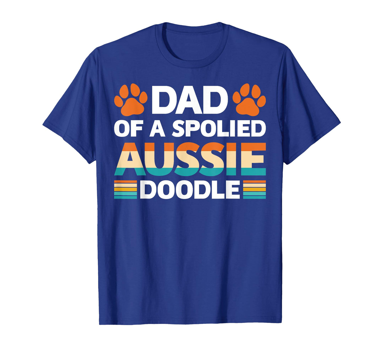 Spoiled Aussie Doodle Funny Doodle Dad Doodfather Dog Lovers Men Women T-Shirt