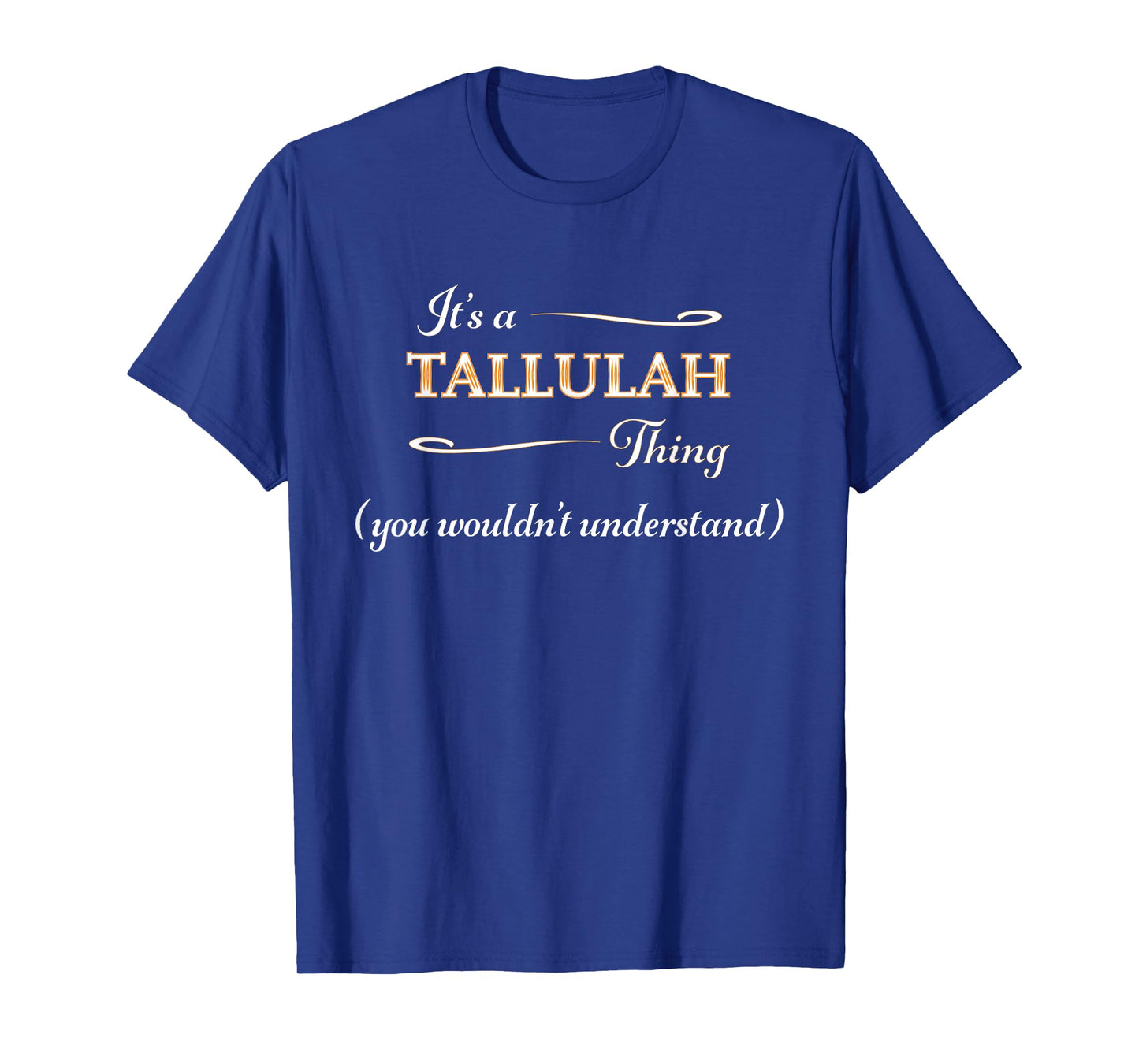 It's a Tallulah Thing, You Wouldn't Understand | Name Gift - T-Shirt