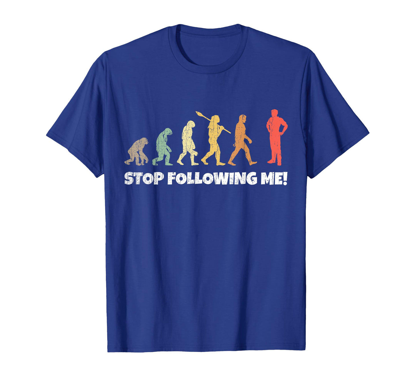 Evolution of Man Anthropology Funny Retro Stop Following Me! T-Shirt