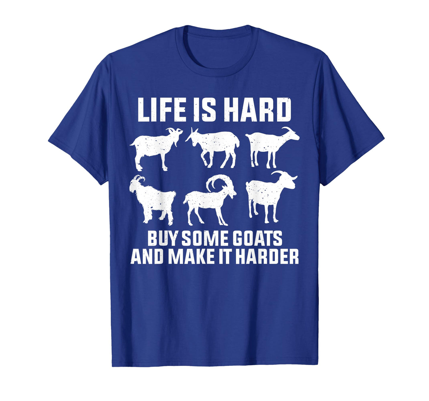 Life is Hard Buy Some Goats and Make It Harder Goat Lover T-Shirt