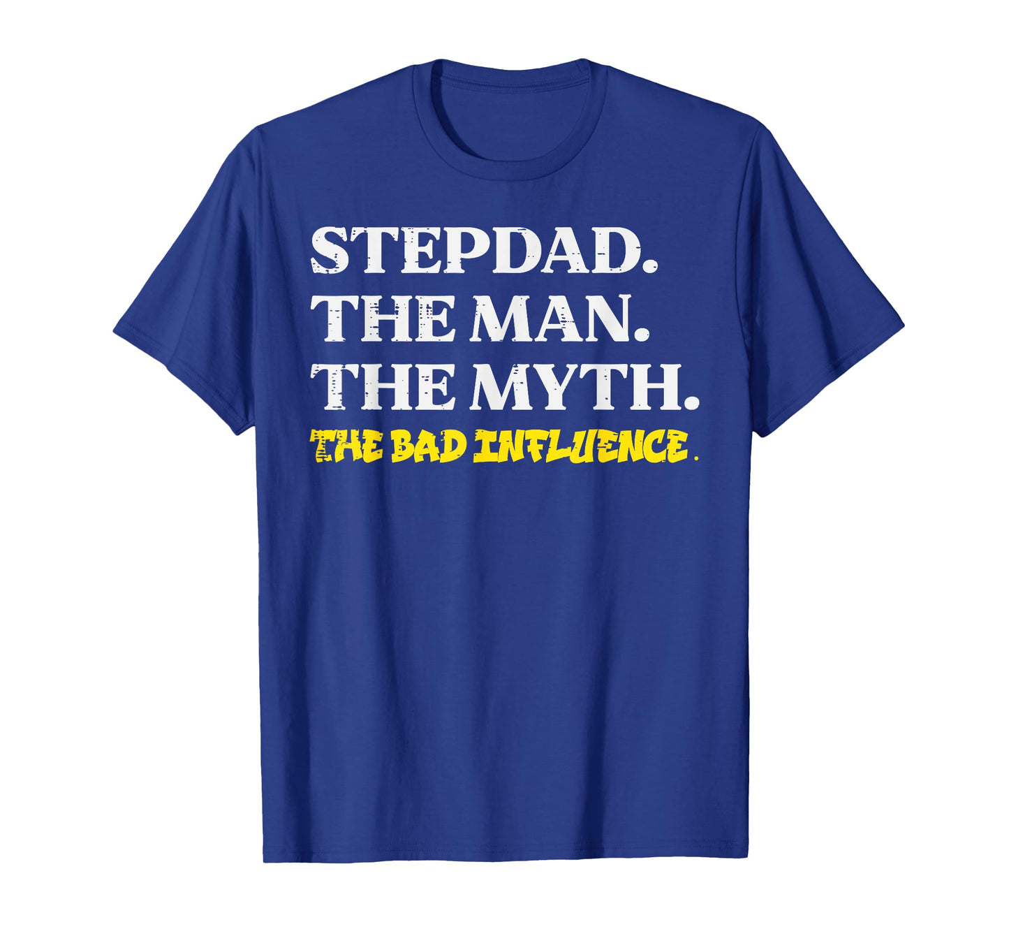 Stepdad Man Myth Bad Influence Funny Step Dad Fathers Day T-Shirt