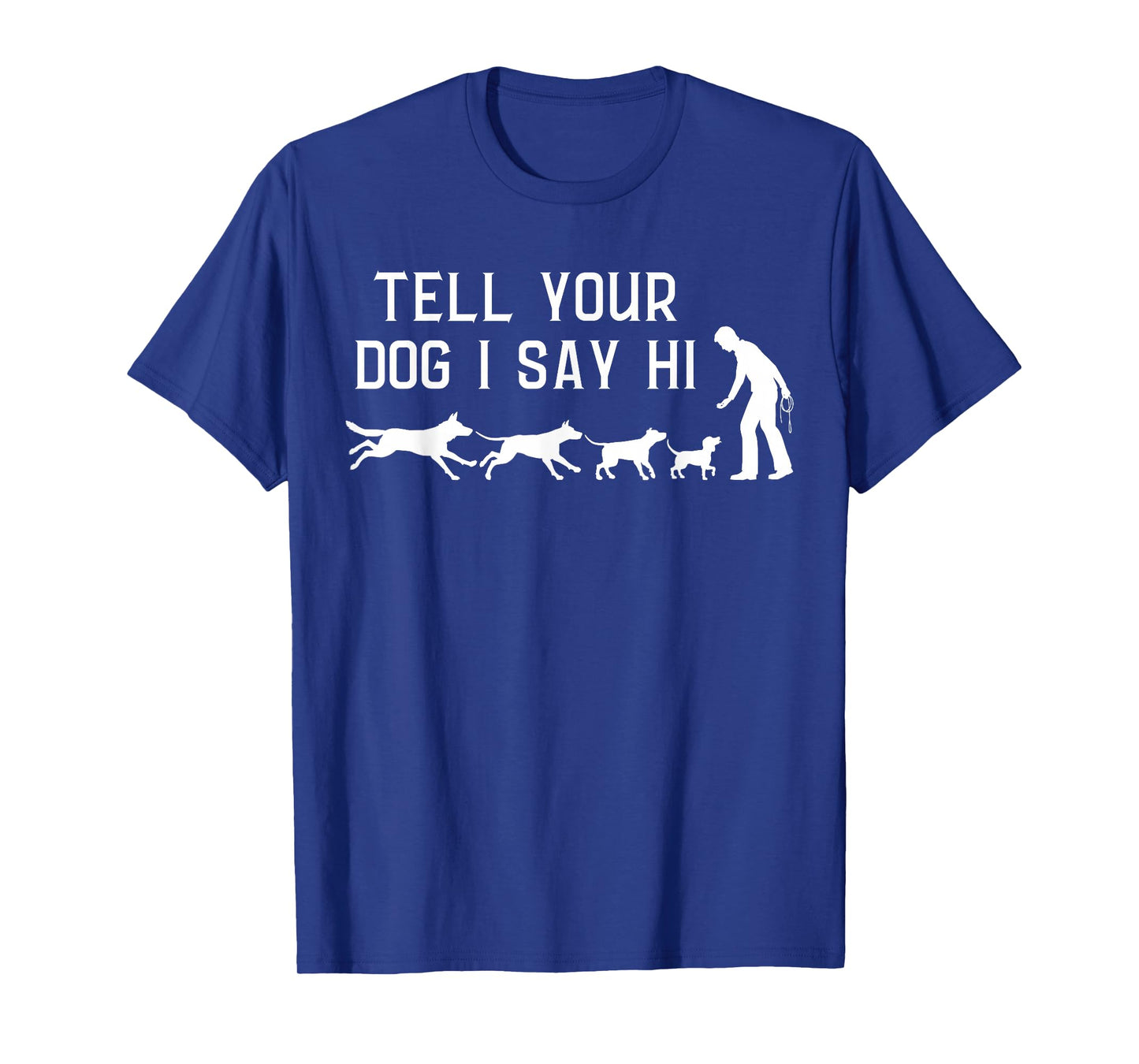 Tell your Dog I Say Hi, Funny Humor Puppy Pet Lover T-Shirt