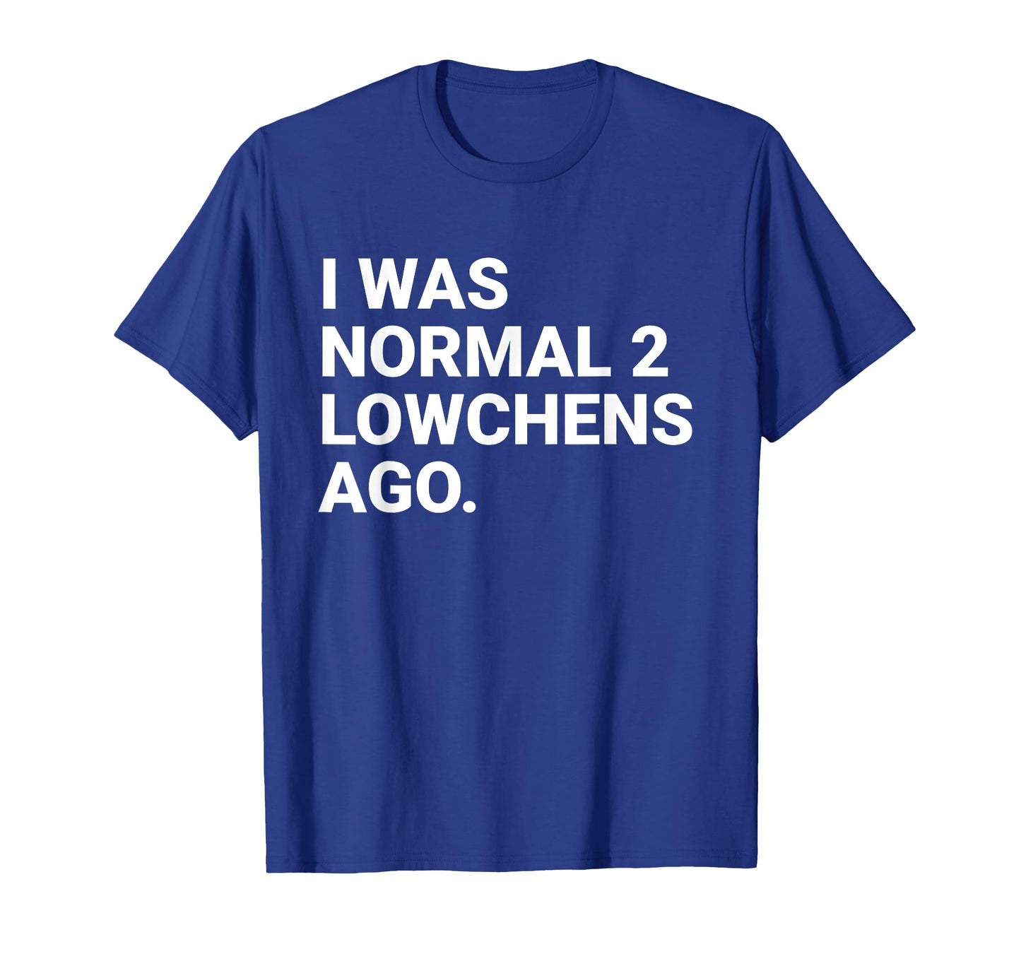 I was Normal 2 Lowchens Ago Funny Lowchen Dog Owner T-Shirt