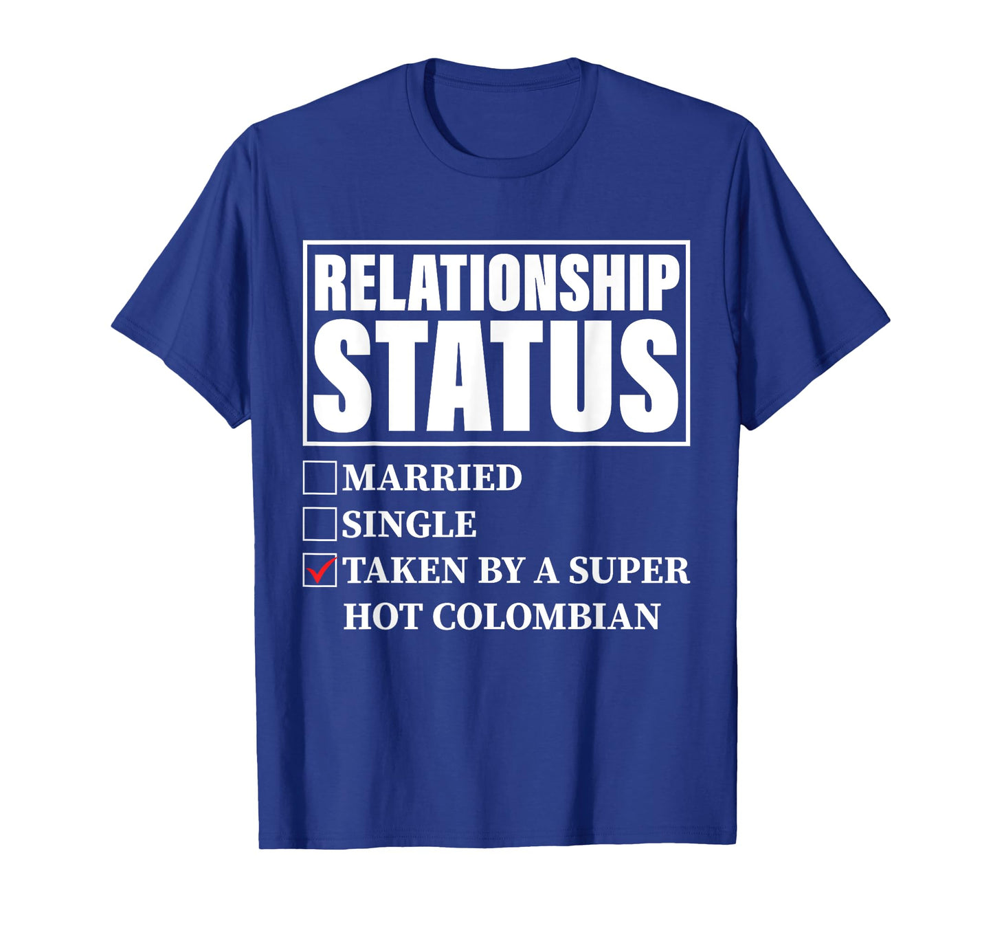 Colombia Relationship Status - Taken By Super Hot Colombian T-Shirt