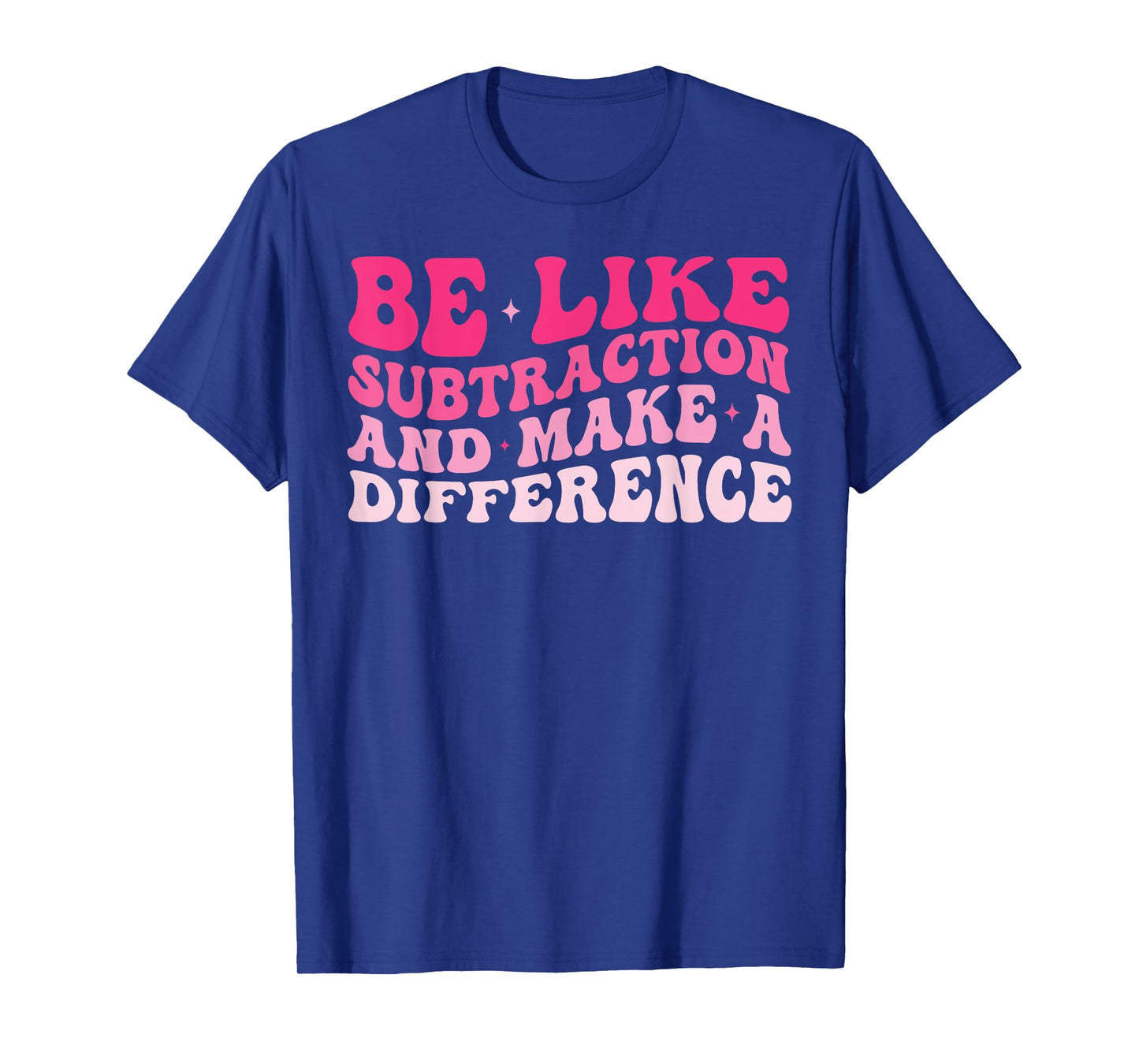 Be Like Subtraction And Make A Difference Funny Math Teacher T-Shirt