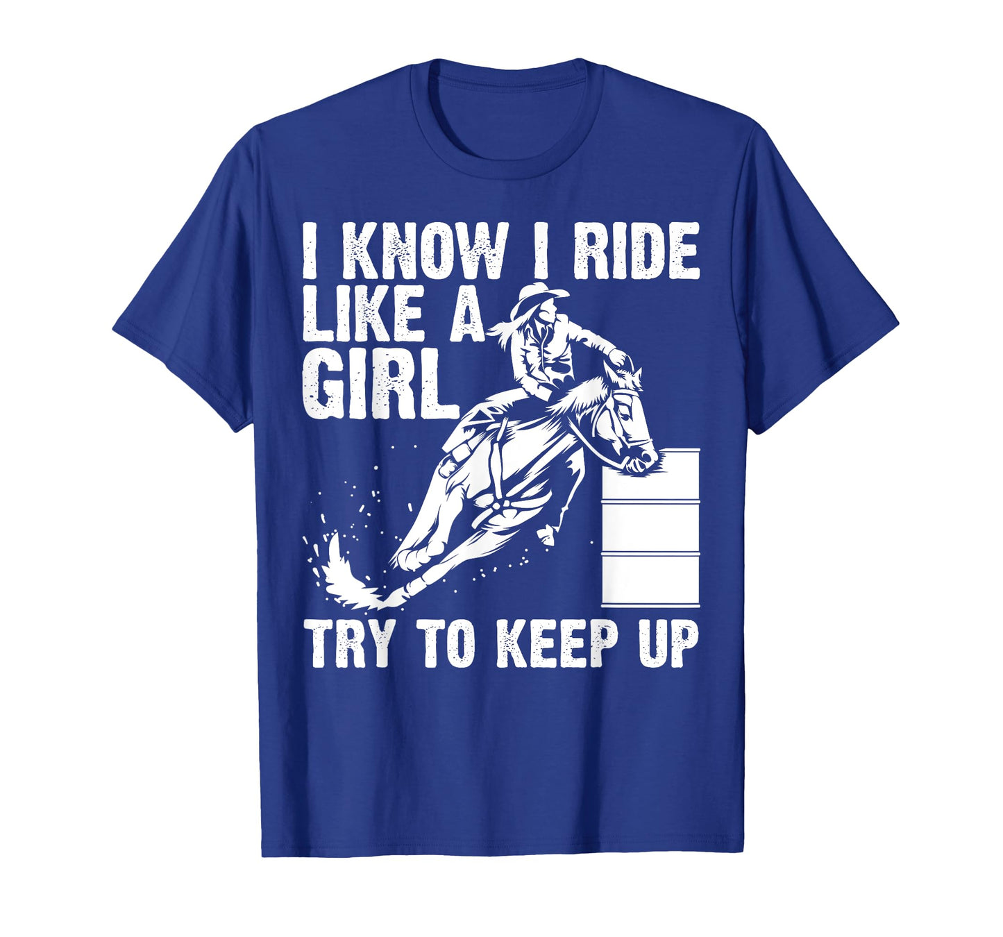 Funny I Know Ride Like Girl Try To Keep Barrel Racing Gift T-Shirt