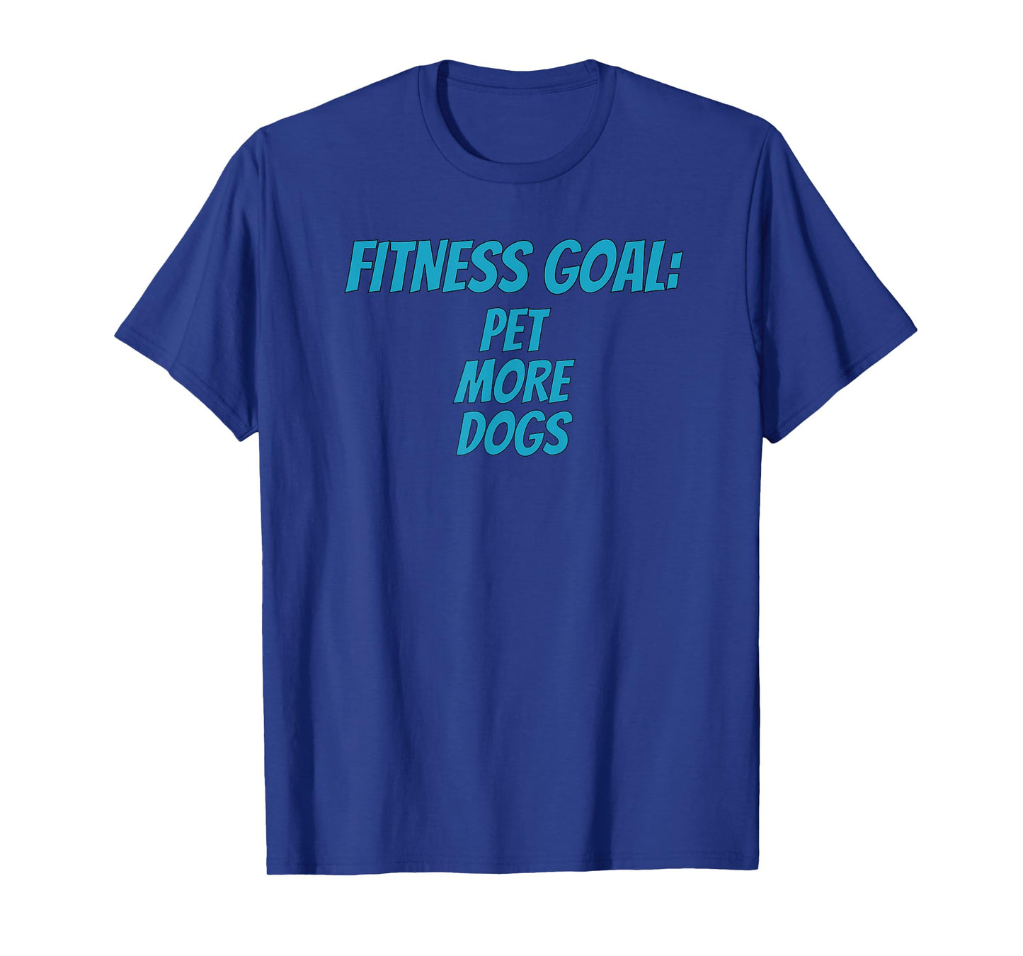 Fitness Goals Pet More Dogs | Dog Lover Apparel T-Shirt for Men Women Kids