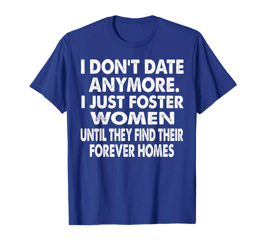 i just foster women until they find their forever homes T-Shirt