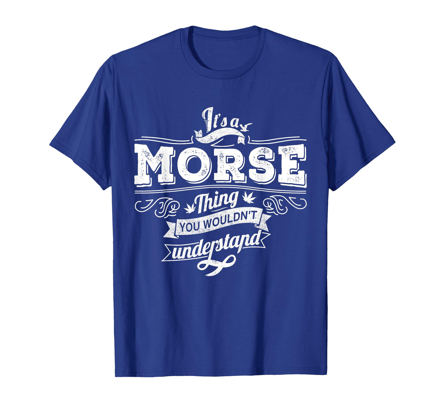 It's A MORSE Thing You Wouldn't Understand Family Name T-Shirt