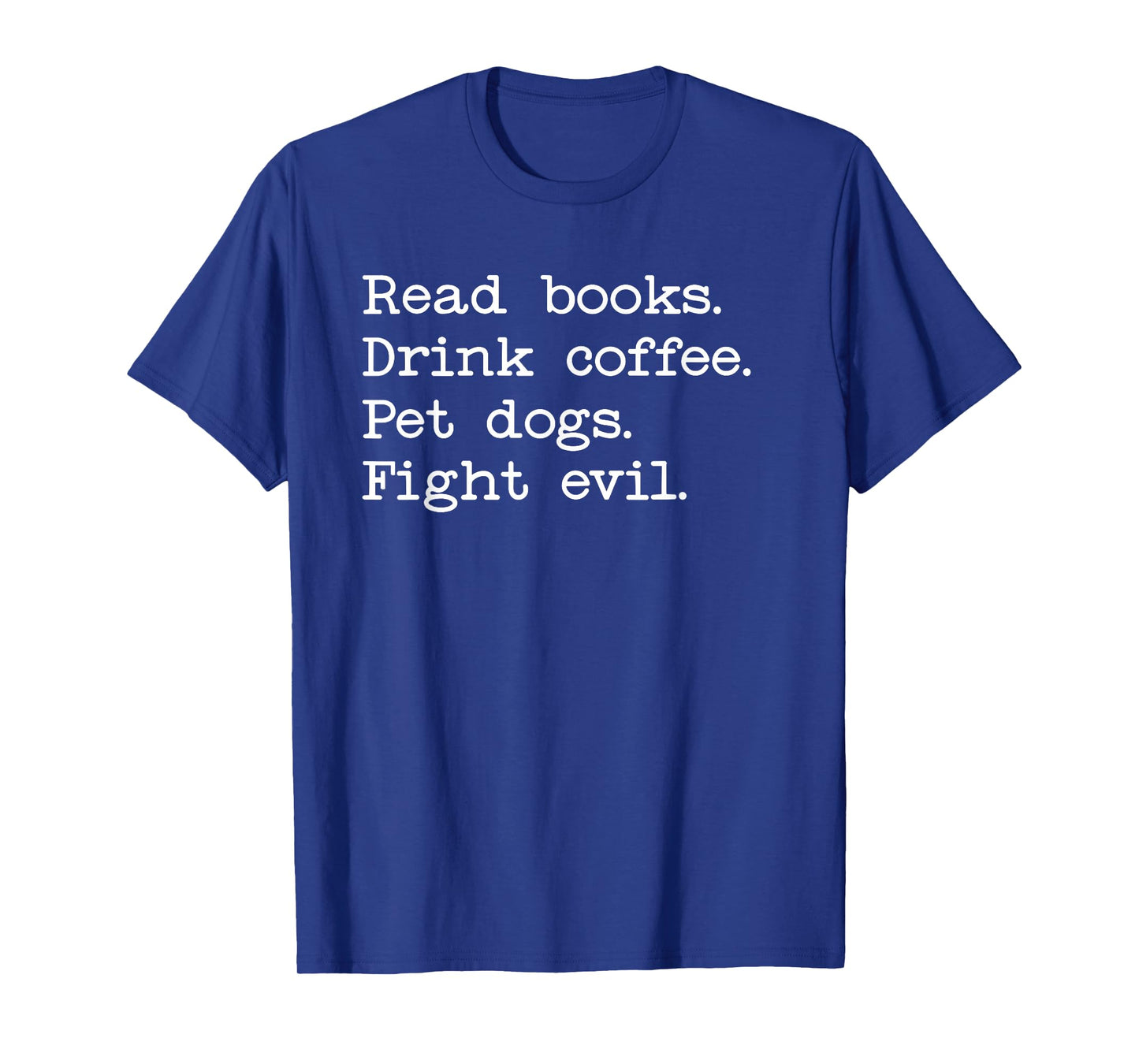 Coffee Dogs & Books Shirt,Read Books Drink Coffee Fight Evil T-Shirt