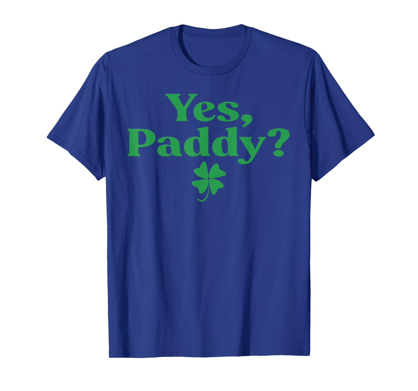 Yes Paddy Funny St Patrick's Day Shamrock Irish Women Girls T-Shirt - T-Shirt | Royal