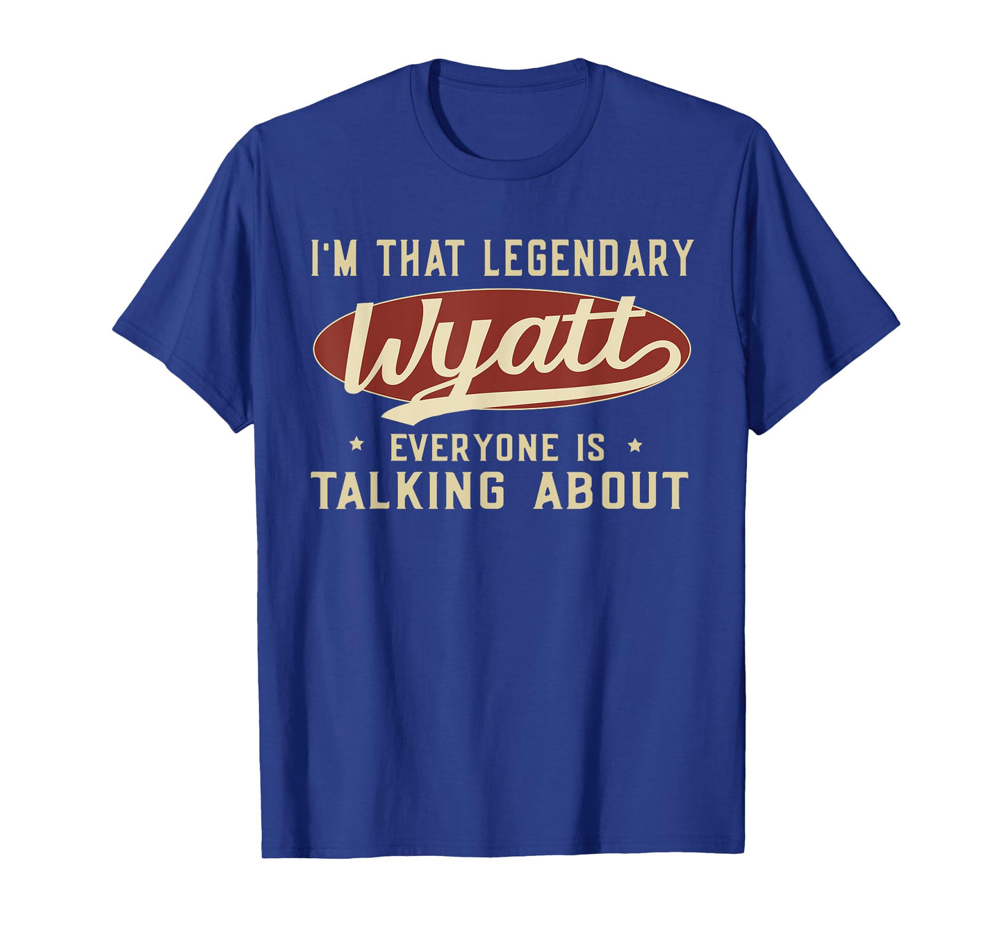 I'm That Legendary Wyatt Everyone Is Talking About T-Shirt