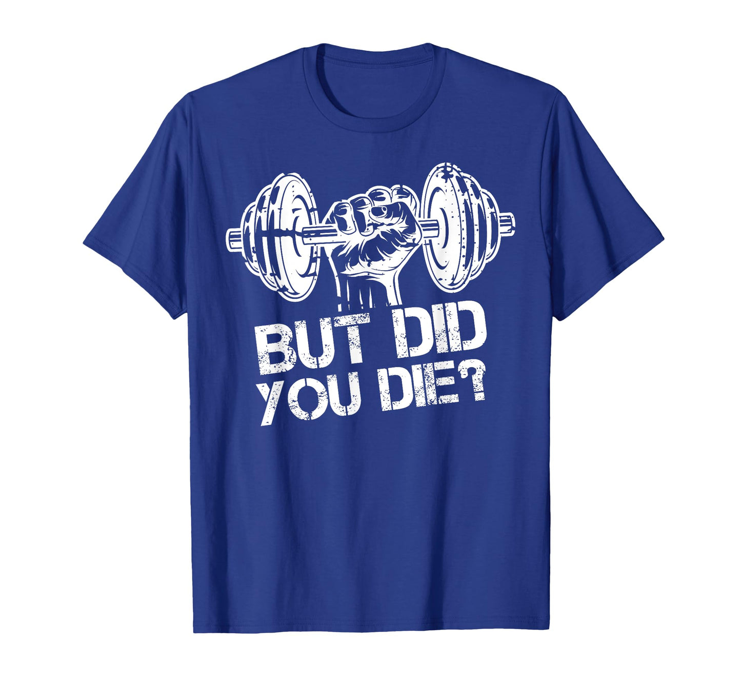 But Did You Die-Funny Gym Workout Fitness Lover Gym Trainer T-Shirt