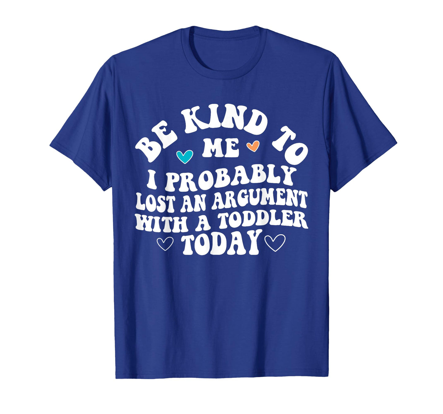 Be Kind To Me I Probably Lost An Argument With A Toddler T-Shirt