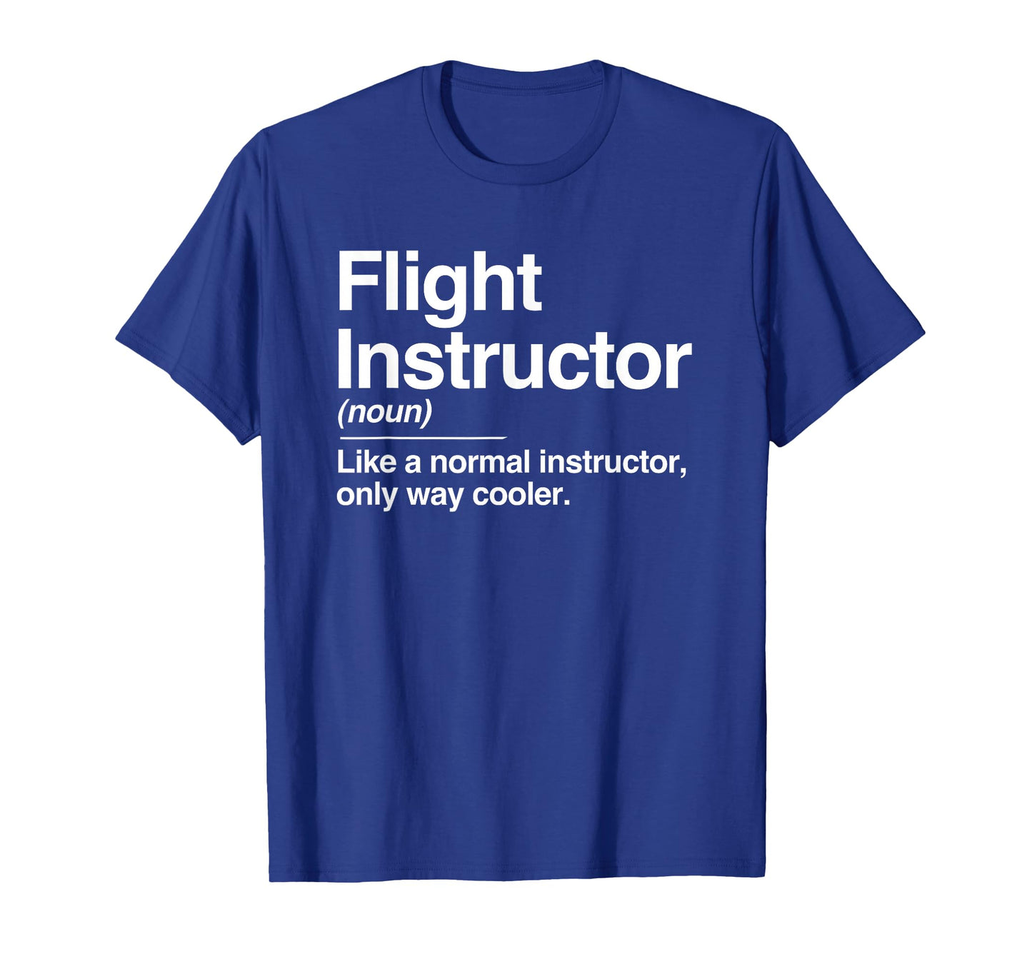 Flight Instructor Definition Normal Only Cooler Pilot Gift T-Shirt