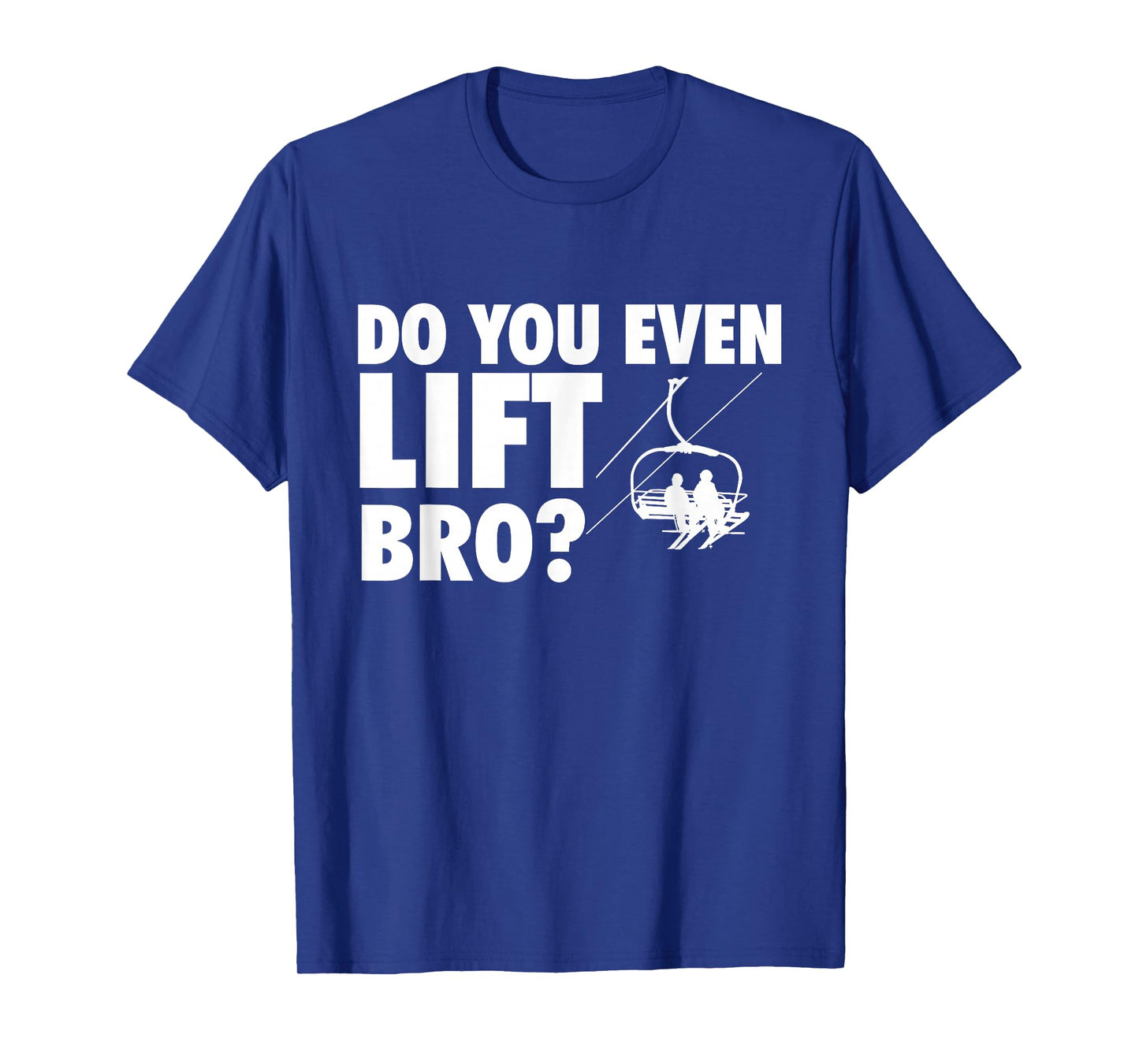 Do You Even Lift Bro - Ski Skier Skiing Lover T-Shirt