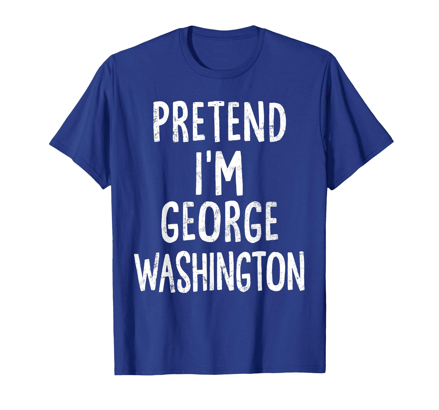 Pretend I'm George Washington Lazy Easy Halloween Costume T-Shirt