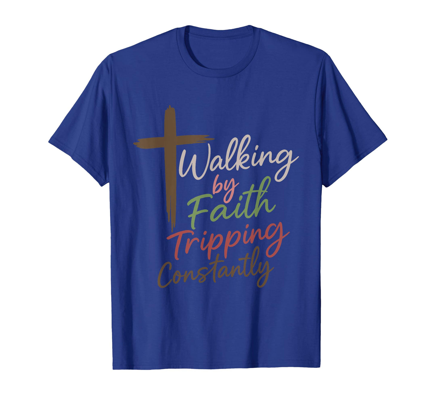 Christian Walking By Faith Tripping Constantly Bible Quotes T-Shirt