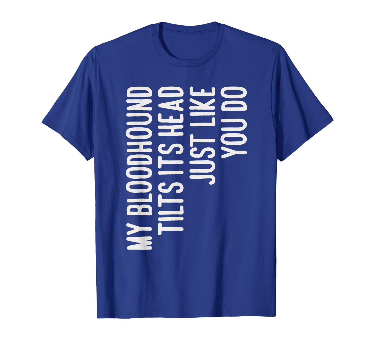 My Bloodhound Tilts Its Head Funny Bloodhound Dog Owner T-Shirt for Men Women Kids