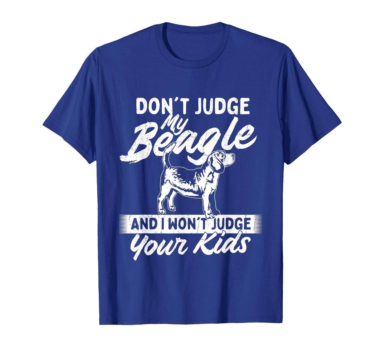 Don't Judge My Beagle And I Won't Judge Your Kids - Dog Love T-Shirt